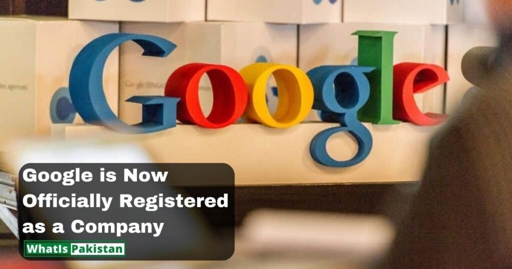Google is Now Officially Registered as a Company in Pakistan