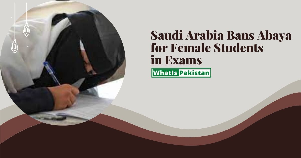 Saudi Arabia Bans Abaya for Female Students in Exams