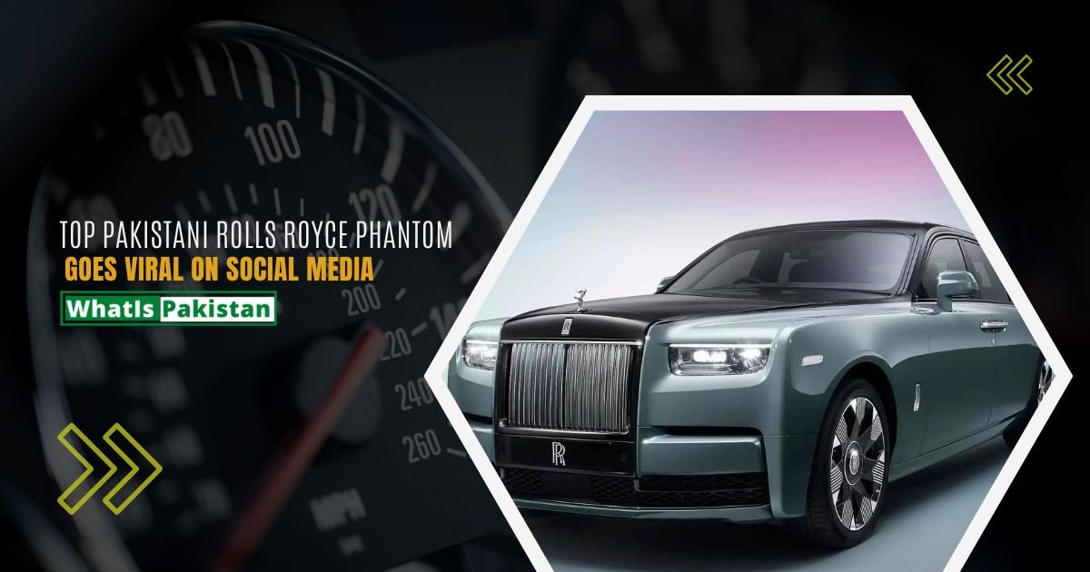 Top Pakistani Rolls-Royce Phantom Goes Viral On Social Media in 2023