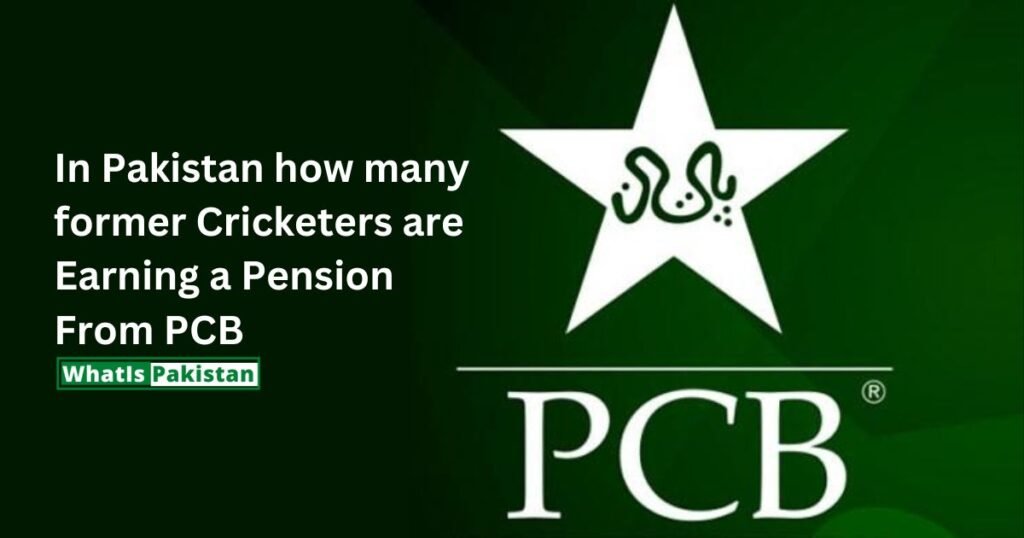 In Pakistan how many former Cricketers are Earning a Pension From PCB [Complete Guide]