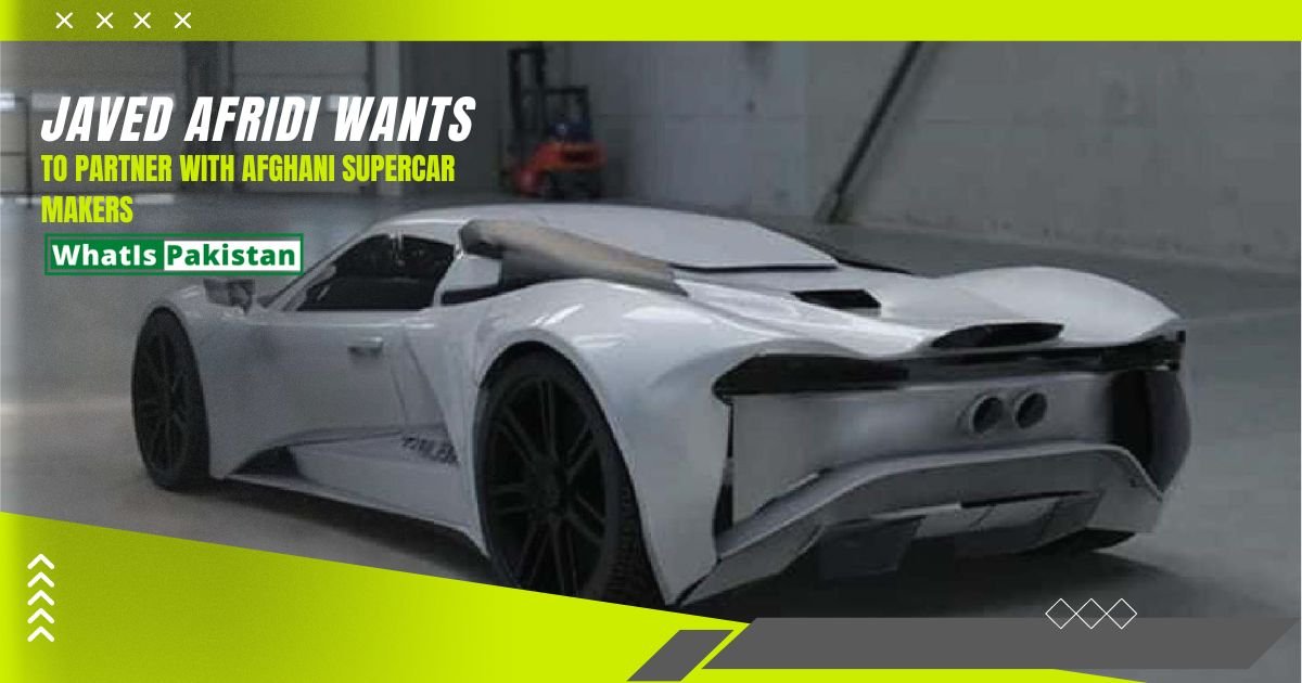 Javed Afridi Wants to Partner With Afghani Supercar Makers [Deep Information]