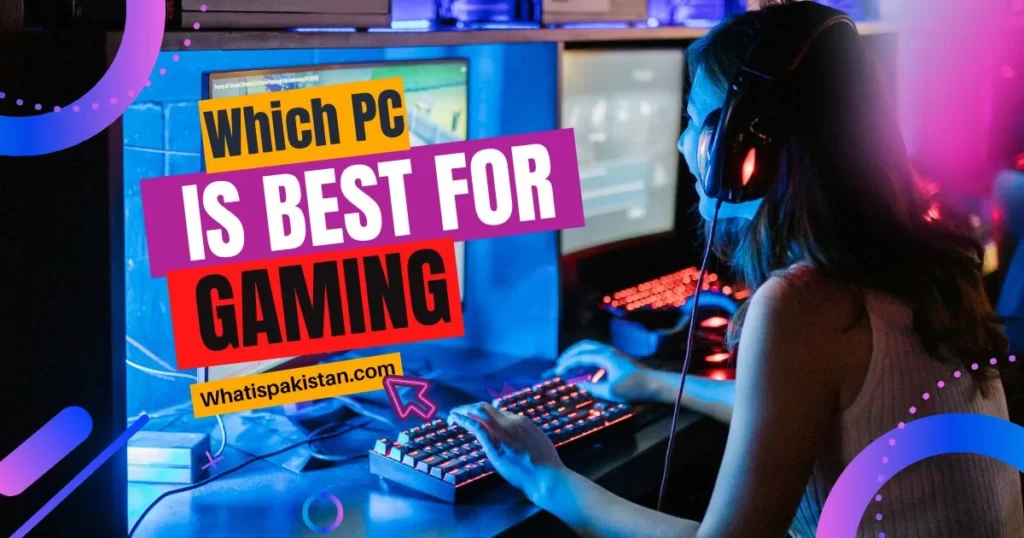 Which PC is Best for Gaming in Pakistan in 2023