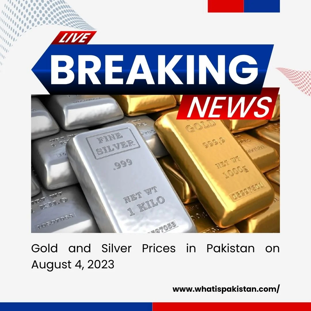 Gold and Silver Prices in Pakistan on August 4, 2023