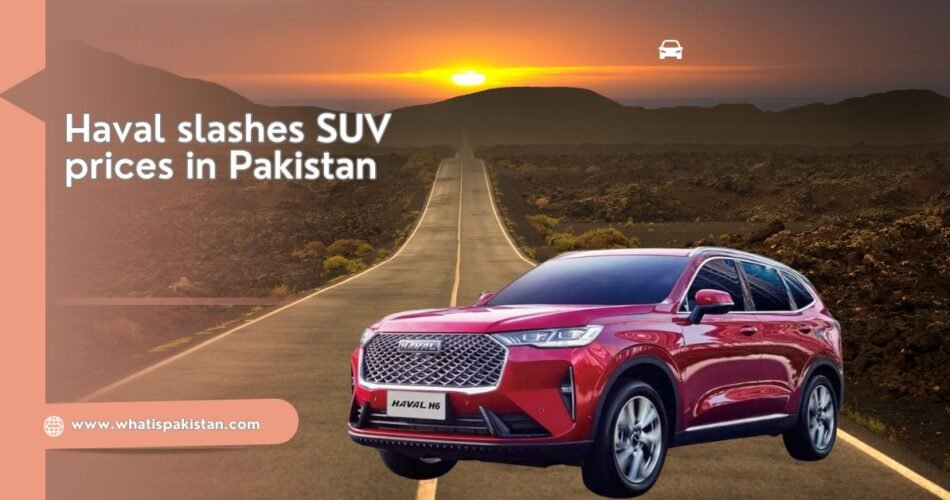 Haval slashes SUV prices in Pakistan